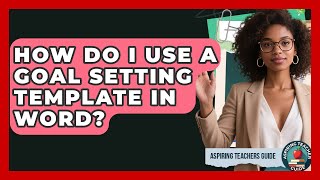 How Do I Use A Goal Setting Template In Word? - Aspiring Teacher Guide