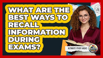 What Are The Best Ways To Recall Information During Exams? - Ultimate Study Hacks