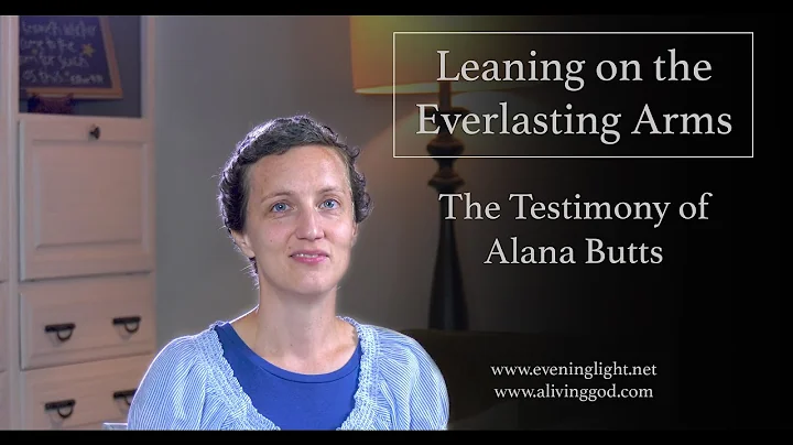 Leaning on the Everlasting Arms - The Testimony of...