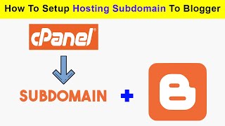 How To Connect Hosting Subdomain with Blogger | Setup subdomain with blogger from Cpanel