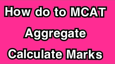 How do to MCAT Aggregate Calculator Marks by Sir Ray Afzal life Atar Academy