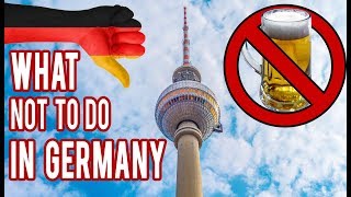 10 Things Not To Do In Germany And Berlin Goon Berlin