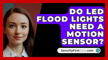Do LED Flood Lights Need A Motion Sensor? - SecurityFirstCorp.com