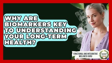 Why Are Biomarkers Key To Understanding Your Long-term Health?