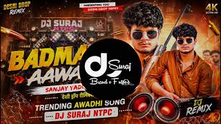 BADMASH AAWA BA ! NEW AWADHI DJ SONG REMIX !DJ DESHI DROP DNC SANJAY YADUVANSHI DJ SURAJ NTPC REMIX
