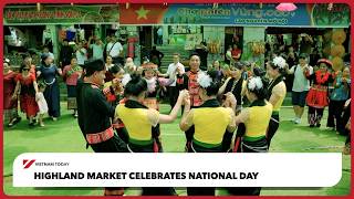 Highland market celebrates National Day | Vietnam Today
