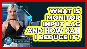What Is Monitor Input Lag And How Can I Reduce It? - Your Computer Companion