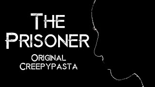 The Prisoner (Exclusive Creepypasta from TheLostNarrator)