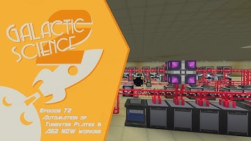 Galactic Science 2 #72 - Automation of Tungsten Plates & AE2 now working
