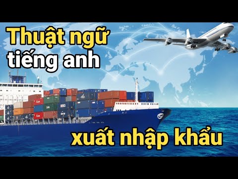 Video Danh sách Thuật ngữ tiếng anh xuất nhập khẩu thông... - YouTube