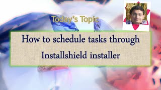 Day 40 : How to schedule tasks through Installshield installer