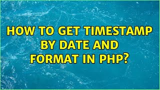 How to get timestamp by date and format in PHP?