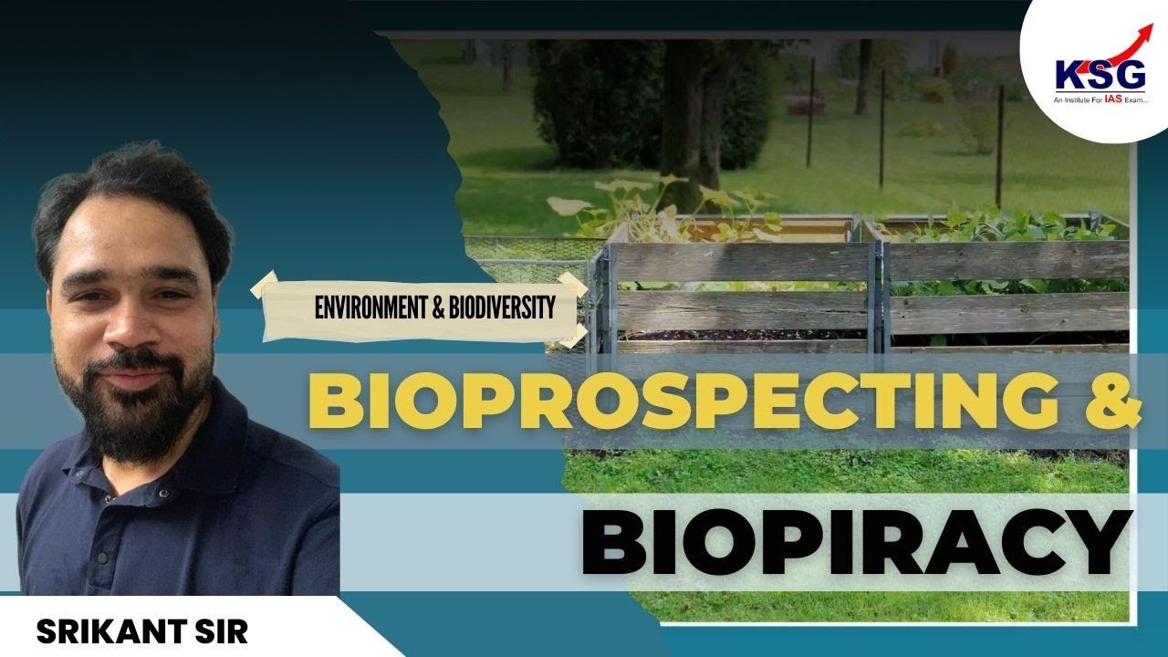 Bioprospecting & Biopiracy, Srikant Tripathi Sir, Environment & Biodiversity Class Excerpts, KSG IAS