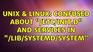 Unix & Linux: Confused about "/etc/init.d" and services in "/lib/systemd/system"