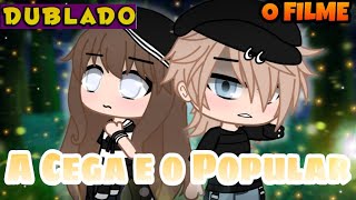 A Cega e o Popular | O FILME [DUBLADO] Mini Filme | Gacha Club