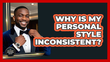 Why Is My Personal Style Inconsistent? - The Sharp Dressed Gent
