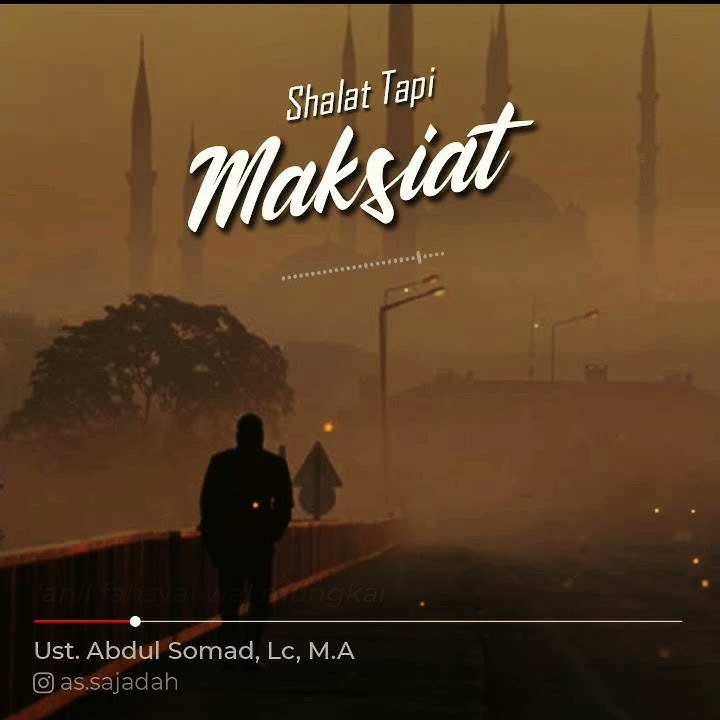 SHALAT TAPI MAKSIAT - Ust. Abdul Somad, Lc, M.A
