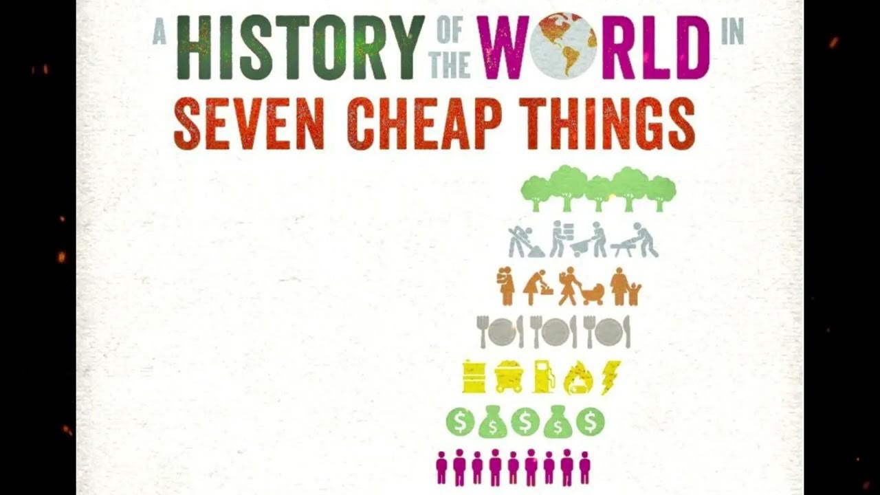 Plot summary, “A History of the World in Seven Cheap Things” by