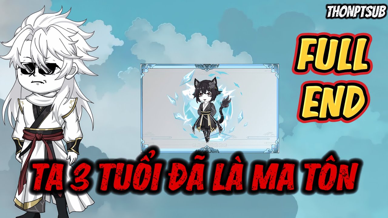 FULL END | Ta 3 Tuổi Đã Là Ma Tôn | THONPTSUB