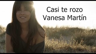 Video thumbnail of "Vanesa Martín - Casi te rozo (letra)"