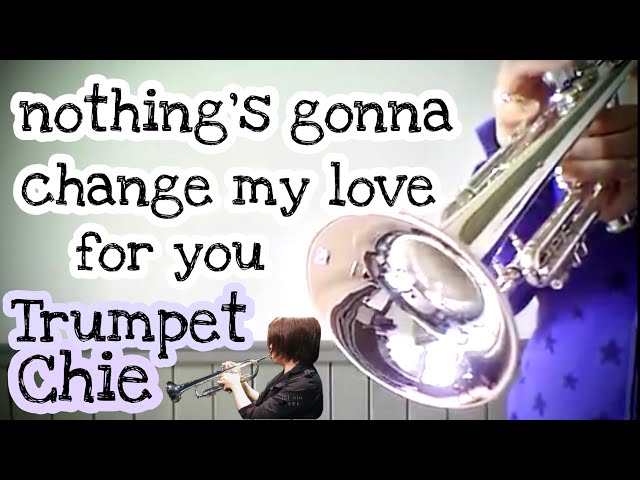 Nothing S Gonna Change My Love For You Trumpet Solo Chords