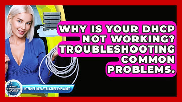 Why Is Your DHCP Not Working? Troubleshooting Common Problems. - Internet Infrastructure Explained