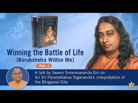 Winning the Battle of Life (Kurukshetra Within Me) - Part I | Swami Smaranananda Giri
