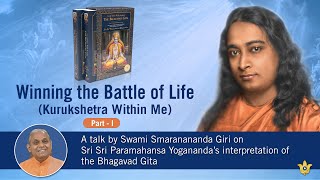 Winning the Battle of Life (Kurukshetra Within Me)  Part I | Swami Smaranananda Giri