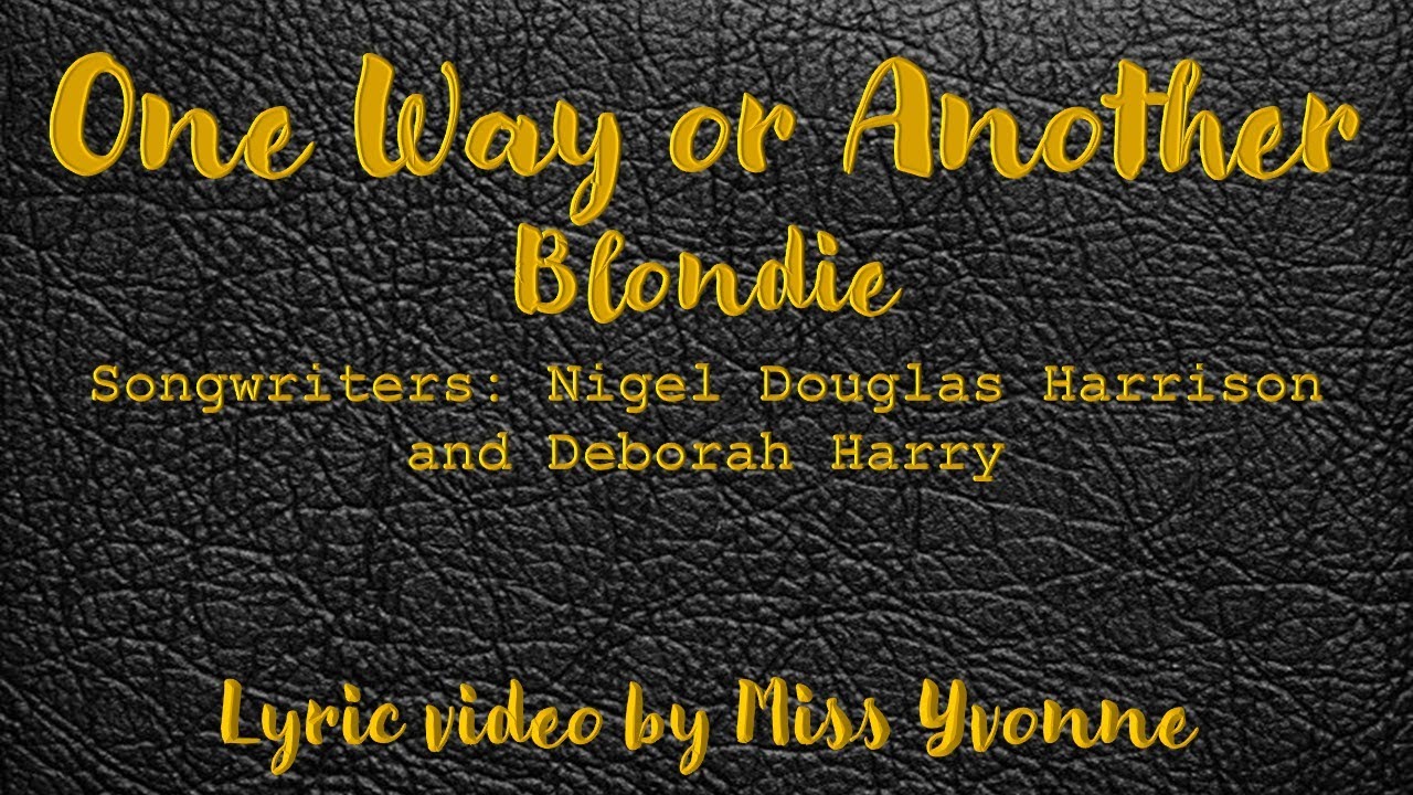 Blondie ONE WAY OR ANOTHER (Lyric Video) YouTube Blondie ONE WAY OR ANOTHER (Lyric Video) YouTube