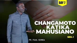 #DAY 7, CHANGAMOTO KATIKA MAHUSIANO, SEH.I //Pr. Paul Semba // 🔴LIVE