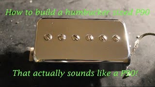 How to build a humbucker sized P90 (that sounds like a real P90!)