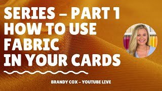 🔴 How to use Fabrics with your Paper Crafts and Cards- Part 1