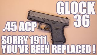 GLOCK 36...SORRY 1911, YOU'VE BEEN REPLACED!