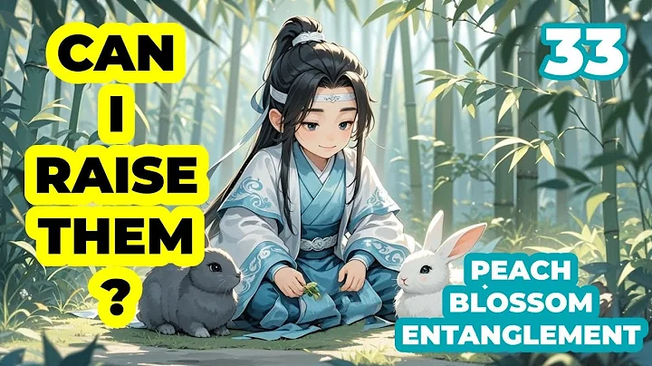 Little Lan Wangji happily took two tabbits back to raise|Peach Blossom EP 33|MDZS fanfic