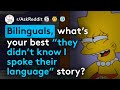 Bilinguals Overhearing The Funniest Things (r/AskReddit)