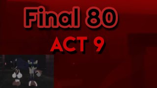ACT 9 Final 80 Sonic.EXE The Disaster Returns