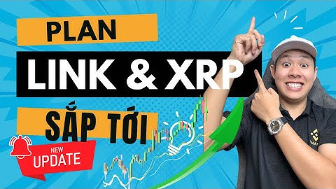 Plan Chainlink và XRP trong thời gian tới | Đầu Tư Crypto cùng Chiến
