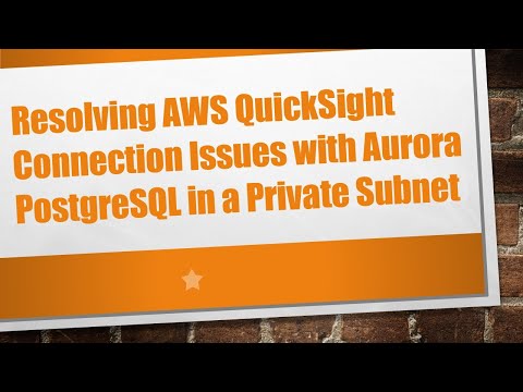 Resolving AWS QuickSight Connection Issues with Aurora PostgreSQL in a Private Subnet