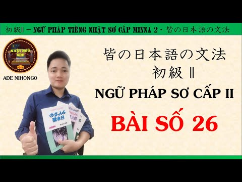 Video Ngữ Pháp Minna 2 - Bài Số 26 - youtube