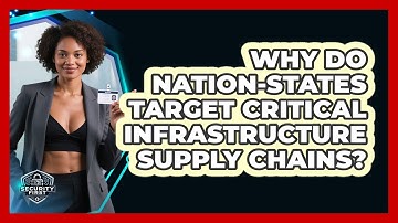 Why Do Nation-states Target Critical Infrastructure Supply Chains? - SecurityFirstCorp.com