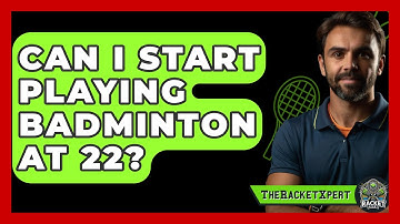 Can I Start Playing Badminton at 22? - The Racket Xpert