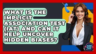 What Is The Implicit Association Test (IAT) And Can It Help Uncover Hidden Biases?