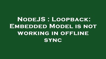 NodeJS : Loopback: Embedded Model is not working in offline sync