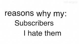 why i hate my subscribers