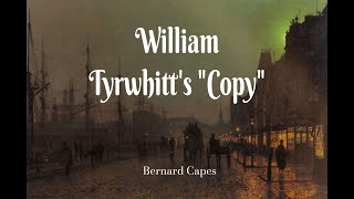 William Tyrwhitts Copy - Bernard Capes @WindyNightStories