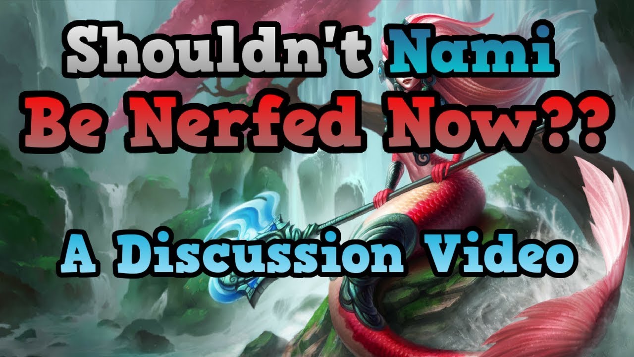 Shouldn't Nami Be Nerfed By Now?? Season 8 Discussion