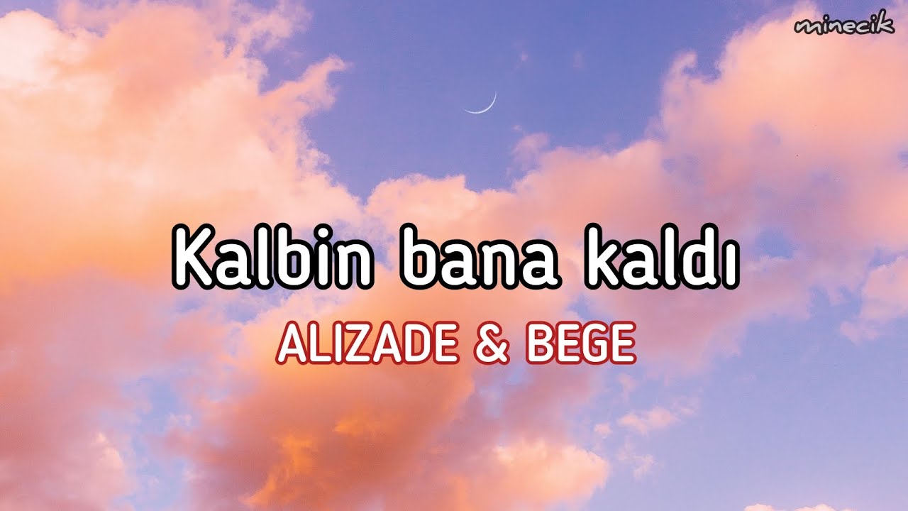 Alizade And Bege Kalbin Bana Kaldı Sözleri Lyrics Youtube 