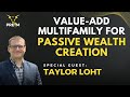 Valueadd multifamily for passive wealth creation with taylor loht