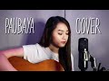 PAUBAYA - Moira Dela Torre (Cover)