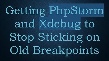 Getting PhpStorm and Xdebug to Stop Sticking on Old Breakpoints